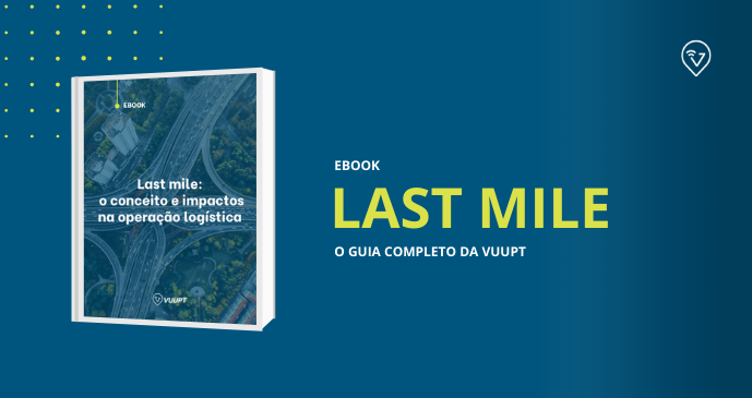 EBOOK de Last Mile: o conceito e os impactos na operação logística